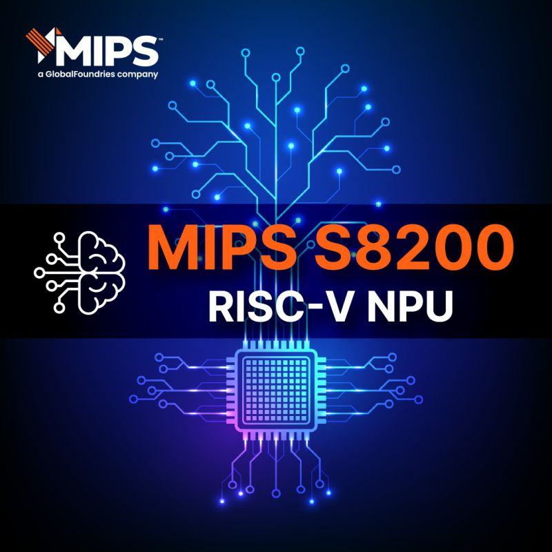 MIPS S8200 RISC-V NPU：赋能自主边缘物理AI的最新技术解析